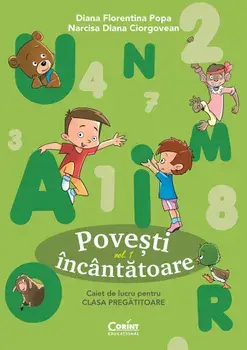 Povesti incantatoare. Caiet de lucru pentru clasa pregatitoare. Volumul 1/Diana Florentina Popa, Narcisa Diana Ciorgovean