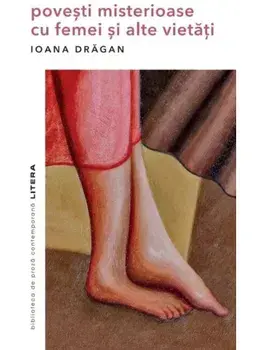 Povesti misterioase cu femei si alte vietati/Ioana Dragan