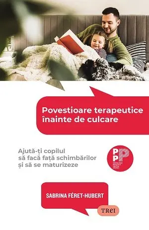 Povestioare terapeutice înainte de culcare. Ajută-ți copilul să facă față schimbărilor și să se maturizeze - Sabrina Féret-Hubert
