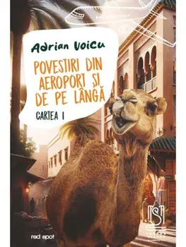 Povestiri din aeroport si de pe langa. Cartea I/Adrian Voicu