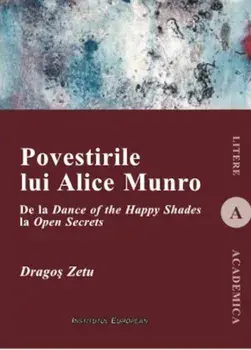 Povestirile lui Alice Munro. De la Dance of the Happy Shades la Open Secrets/Dragos Zetu