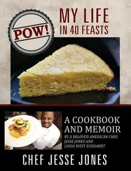Pow! My Life in 40 Feasts: A Cookbook and Memoir by a Beloved American Chef, Jesse Jones and Linda West Eckhardt, Hardcover/Chef Jesse Jones