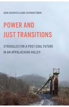 Power and Just Transitions: Struggles for a Post-Coal Future in an Appalachian Valley - John Gaventa