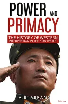 Power and Primacy; A History of Western Intervention in the Asia-Pacific, Paperback/A. B. Abrams