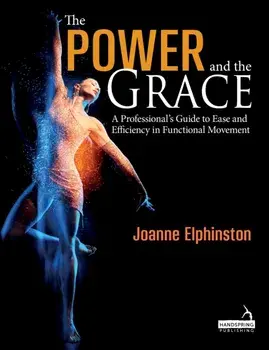 Power and the Grace. A Professional's Guide to Ease and Efficiency in Functional Movement, Paperback/Joanne Elphinston