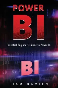Power Bi: Essential Beginner's Guide to Power BI, Paperback/Liam Damien