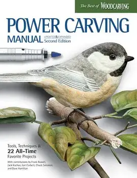Power Carving Manual, Updated and Expanded Second Edition: Tools, Techniques, and 22 All-Time Favorite Projects, Paperback/Editors of Woodcarving Illustrated