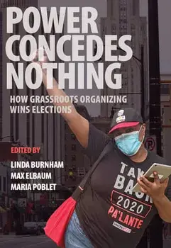 Power Concedes Nothing. How Grassroots Organizing Wins Elections, Paperback/***