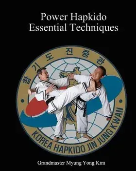 Power Hapkido Essential Techniques, Paperback/Myung Yong Kim