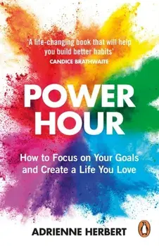 Power Hour. How to Focus on Your Goals and Create a Life You Love, Paperback/Adrienne Herbert