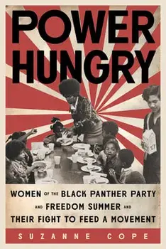 Power Hungry: Women of the Black Panther Party and Freedom Summer and Their Fight to Feed a Movement, Hardcover/Suzanne Cope