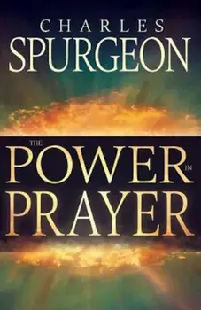 Power in Prayer, Paperback/Charles H. Spurgeon
