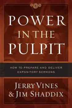 Power in the Pulpit: How to Prepare and Deliver Expository Sermons, Hardcover/Jerry Vines
