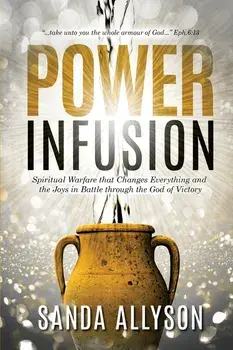 Power Infusion: Spiritual Warfare That Changes Everything and the Joys in Battle through the God of Victory, Paperback/Sanda Allyson