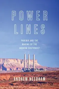 Power Lines: Phoenix and the Making of the Modern Southwest, Paperback/Andrew Needham