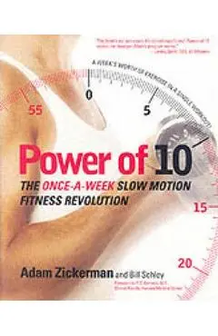 Power of 10: The Once-A-Week Slow Motion Fitness Revolution - Adam Zickerman