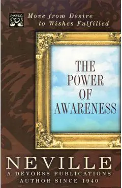 Power of Awareness: Move from Desire to Wishes Fulfilled - Victoria Goddard Neville