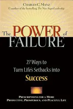 Power of Failure: 27 Ways to Turn Life's Setbacks Into Success/Charles C. Manz