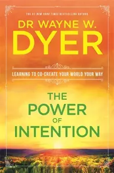 Power Of Intention. Learning to Co-create Your World Your Way, Paperback/Dr. Wayne W. Dyer