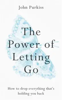 Power of Letting Go. How to drop everything that's holding you back, Paperback/John Purkiss