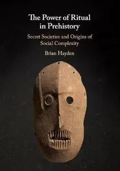 Power of Ritual in Prehistory. Secret Societies and Origins of Social Complexity, Paperback/Brian Hayden