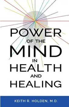Power of the Mind in Health and Healing, Paperback/Keith R. Holden M. D.