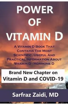 Power Of Vitamin D: A Vitamin D Book That Contains The Most Scientific, Useful And Practical Information About Vitamin D - Hormone D - Sarfraz Zaidi