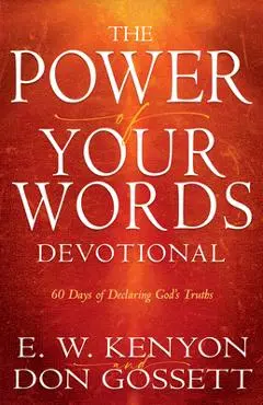 Power of Your Words Devotional: 60 Days of Declaring God's Truths - E. W. Kenyon