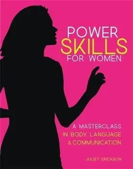 Power Skills. A Masterclass for Women in Body Language and Communication, Paperback/Juliet Erickson