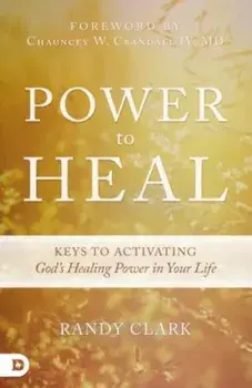Power to Heal: 8 Keys to Activating God's Healing Power in Your Life, Paperback/Randy Clark