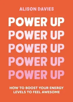 Power Up. How to feel awesome by protecting and boosting positive energy, Hardback/Alison Davies