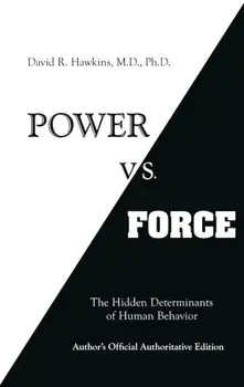 Power vs. Force: The Hidden Determinants of Human Behaviour, Paperback/David R. Hawkins