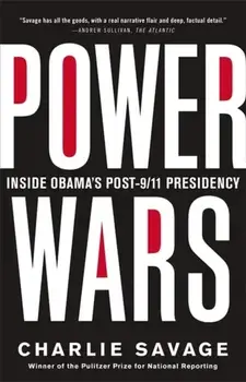 Power Wars: The Relentless Rise of Presidential Authority and Secrecy, Paperback/Charlie Savage