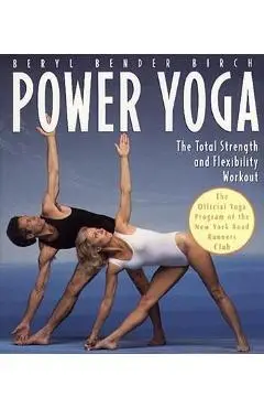 Power Yoga: The Total Strength and Flexibility Workout - Beryl Bender Birch