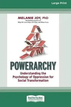 Powerarchy: Understanding the Psychology of Oppression for Social Transformation [Standard Large Print 16 Pt Edition], Paperback/Melanie Joy