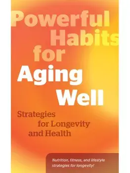 Powerful Habits for Aging Well. Strategies for Longevity and Health, Hardback/Editors of Fair Winds Press