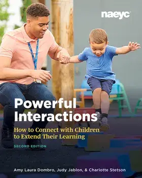 Powerful Interactions: How to Connect with Children to Extend Their Learning, Second Edition, Paperback/Amy Laura Dombro