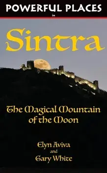 Powerful Places in Sintra: The Magical Mountain of the Moon, Paperback/Elyn Aviva