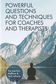 Powerful Questions and Techniques for Coaches and Therapists, Paperback/Nick Leforce