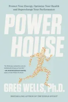 Powerhouse. Protect Your Energy, Optimize Your Health and Supercharge Your Performance, Paperback/Greg D., Ph.d. Wells