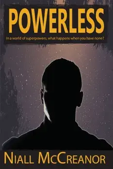 Powerless. In a world of superpowers, what happens when you have none?, Paperback/Niall McCreanor