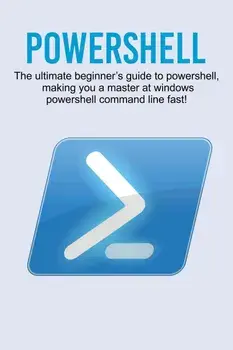 Powershell: The ultimate beginner's guide to Powershell, making you a master at Windows Powershell command line fast!, Paperback/Craig Newport