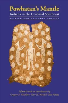 Powhatan's Mantle: Indians in the Colonial Southeast, Paperback/Gregory A. Waselkov