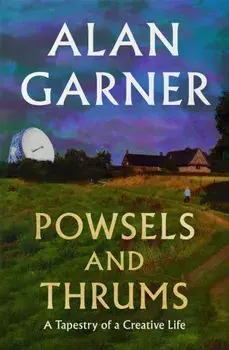 Powsels and Thrums, Hardback/Alan Garner