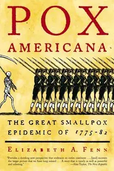 Pox Americana: The Great Smallpox Epidemic of 1775-82, Paperback/Elizabeth A. Fenn