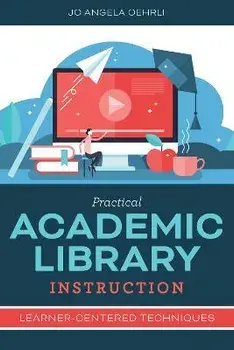 Practical Academic Library Instruction: Learner-Centered Techniques, Paperback/Jo Angela Oehrli