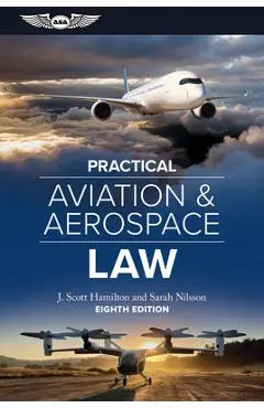 Practical Aviation & Aerospace Law: Eighth Edition - J. Scott Hamilton