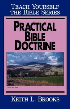 Practical Bible Doctrine- Teach Yourself the Bible Series, Paperback/Keith L. Brooks