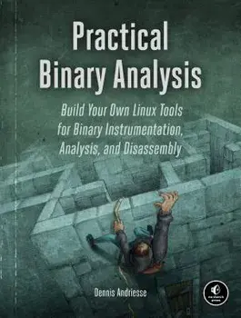 Practical Binary Analysis: Build Your Own Linux Tools for Binary Instrumentation, Analysis, and Disassembly, Paperback/Dennis Andriesse