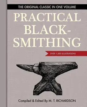 Practical Blacksmithing: The Original Classic in One Volume - Over 1,000 Illustrations, Paperback/M. T. Richardson